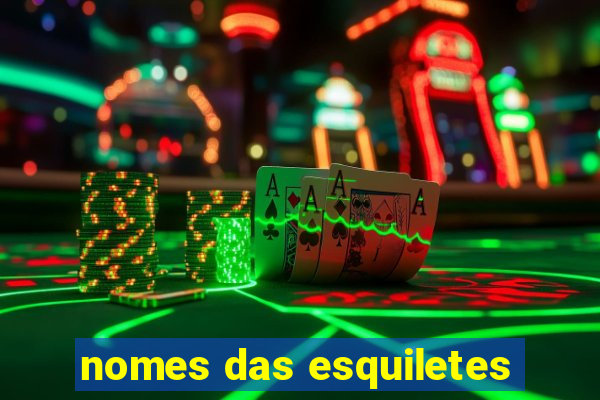 nomes das esquiletes